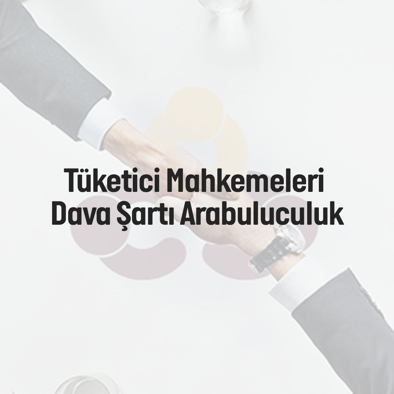 TÜKETİCİ MAHKEMELERİ DAVA ŞARTI ARABULUCULUK